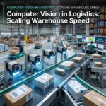 Computer Vision in Logistics: Scaling Warehouse Speed